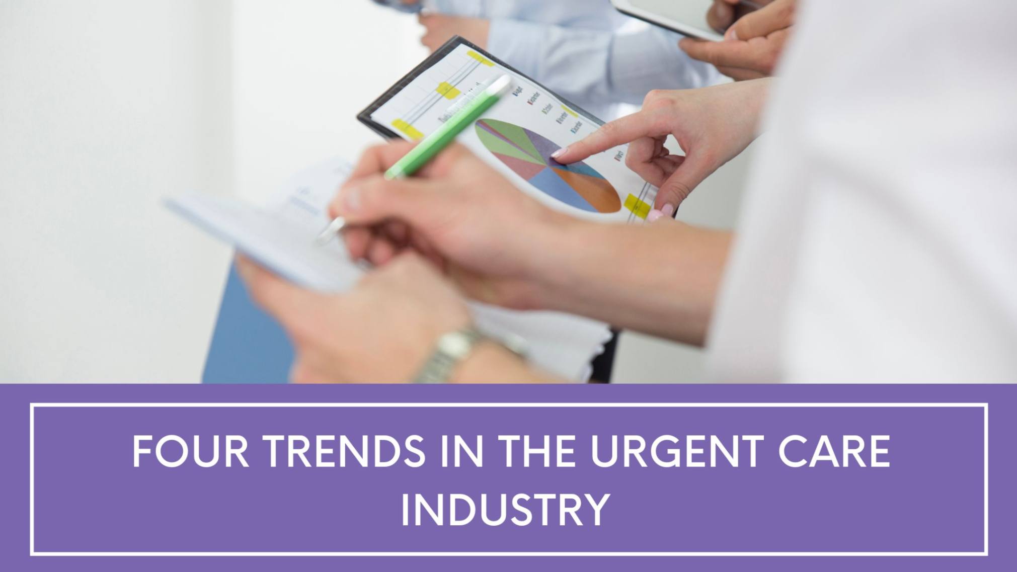 4 Trends in the Urgent Care industry