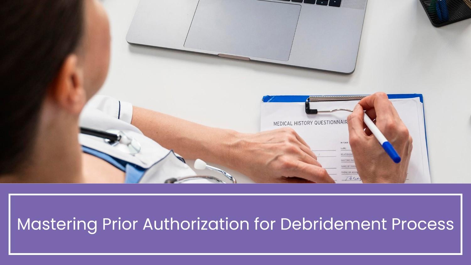 Mastering Prior Authorization for Debridement Process