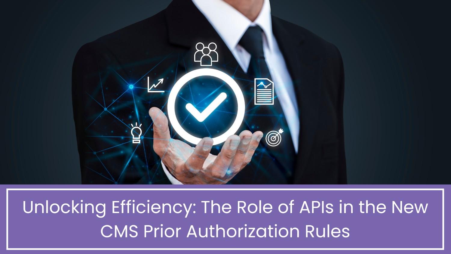 Unlocking Efficiency The Role of APIs in the New CMS Prior Authorization Rules