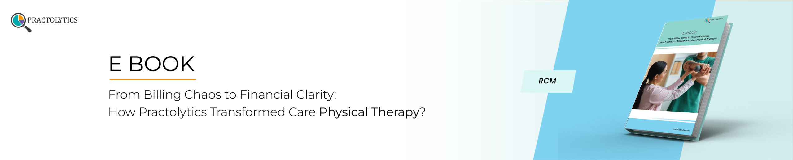 RCM E book Banner-01 From Billing Chaos to Financial Clarity: How Practolytics Transformed Care Physical Therapy?