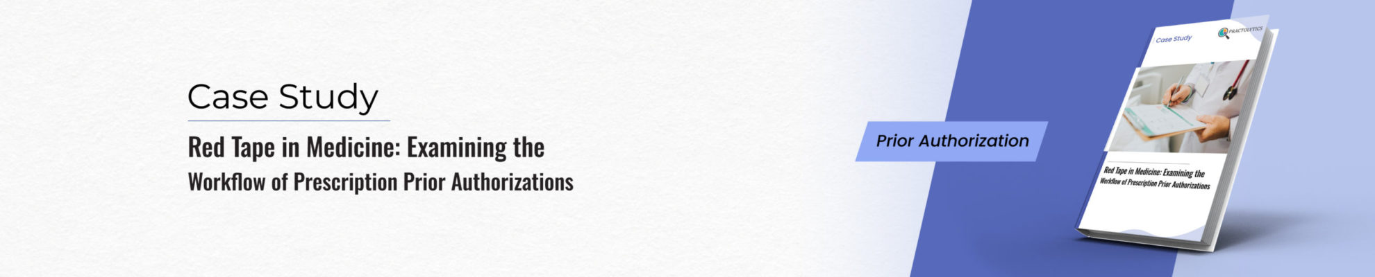 Red Tap in Medicine Banner https://practolytics.com/casestudies/red-tape-in-medicine-examining-the-workflow-of-prescription-prior-authorizations/