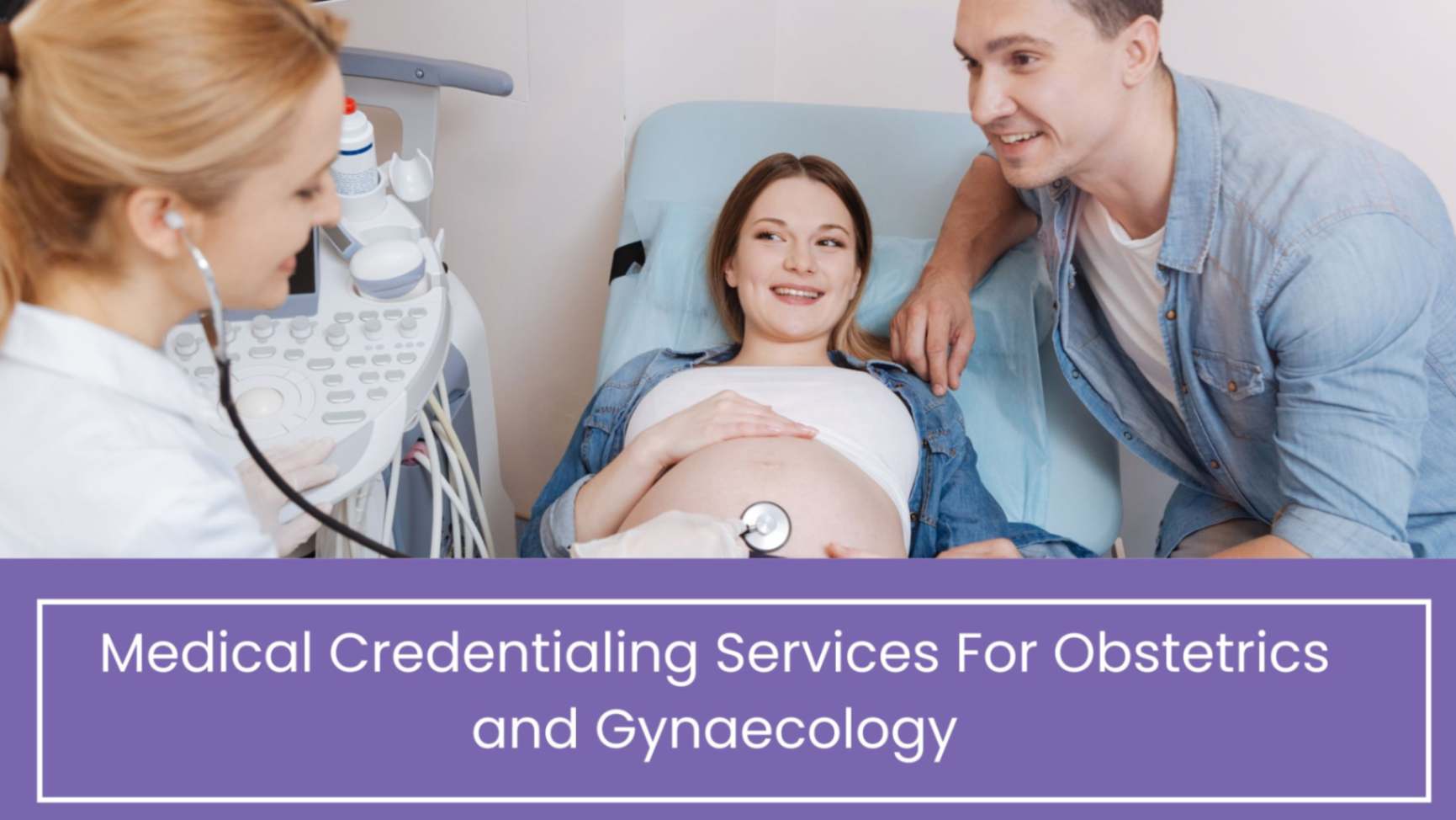 Medical Credentialing Services For Obstetrics and Gynaecology
