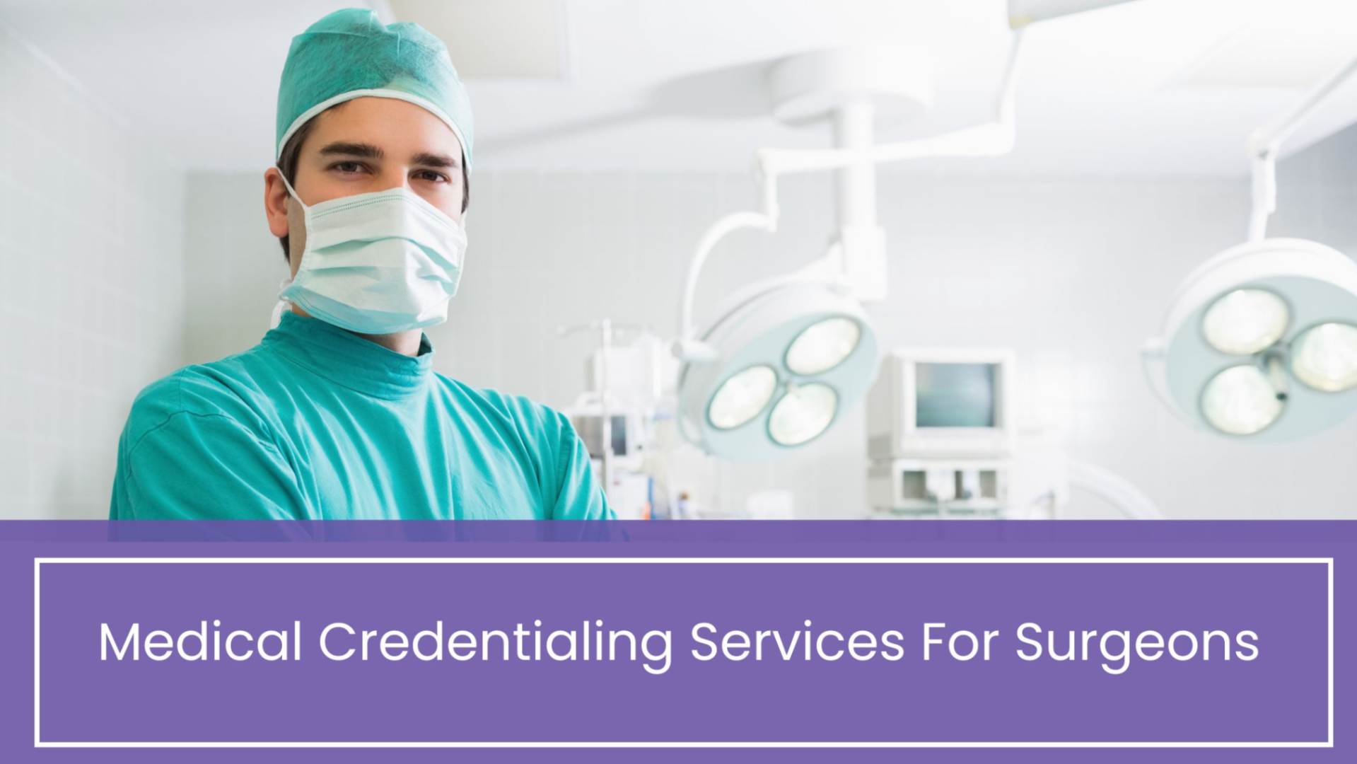 Medical Credentialing Services For Surgeons